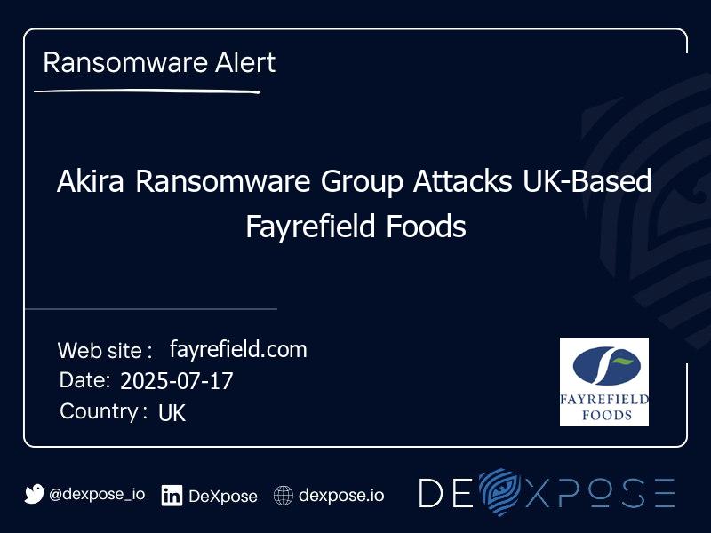 Akira Ransomware Group Attacks UK-Based Fayrefield Foods