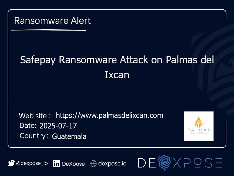 Safepay Ransomware Attack on Palmas del Ixcan